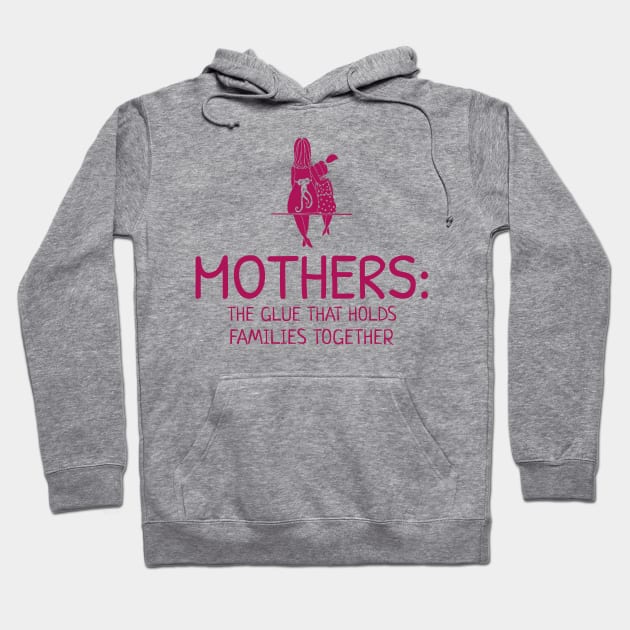 Mothers: the glue that holds families together mothers day Hoodie by TheRelaxedWolf